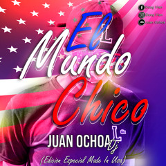 El Mundo Chico ft Juan Ochoa Dj