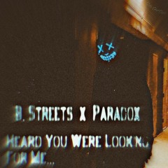 Heard You Were Looking For Me... | B. Streets x Paradox |