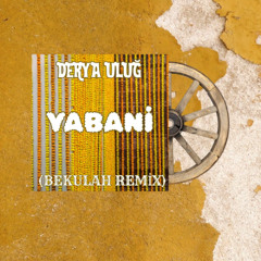 Derya Uluğ - Yabani (BEKULAH Remix) | Afro House