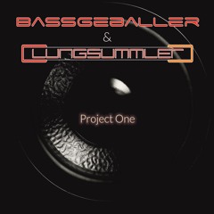 BASSGEBALLER & CLUNGSUMMLER - Project One