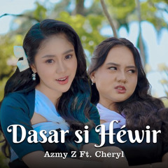 Dasar si Hewir (feat. Cheryl)