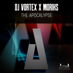 Dj Vortex X Moriks "The Apocalypse" (Preview)(Activa Records)(Out Now)