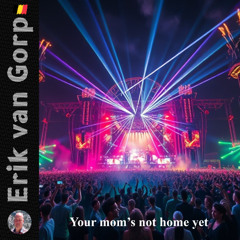 Your mom’s not home yet