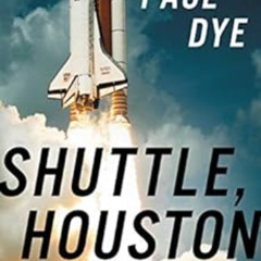 FREE PDF 📂 Shuttle, Houston: My Life in the Center Seat of Mission Control by Paul D