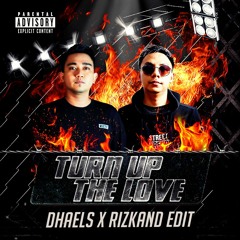TURN UP THE LOVE (DHAELS X RIZKAND EDIT)