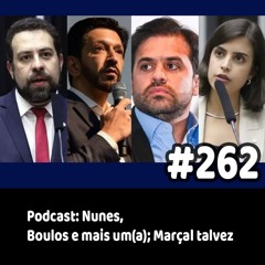 262 - Podcast: Nunes, Boulos e mais um(a); Marçal talvez