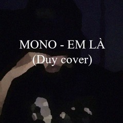 MONO - Em là (Dngbaduy cover)