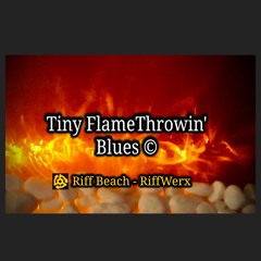 Tiny FlameThrowin' Blues ©