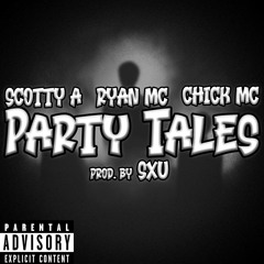 RyanMc    ScottyA     ChickMc - PartyTales (prod by SXU)