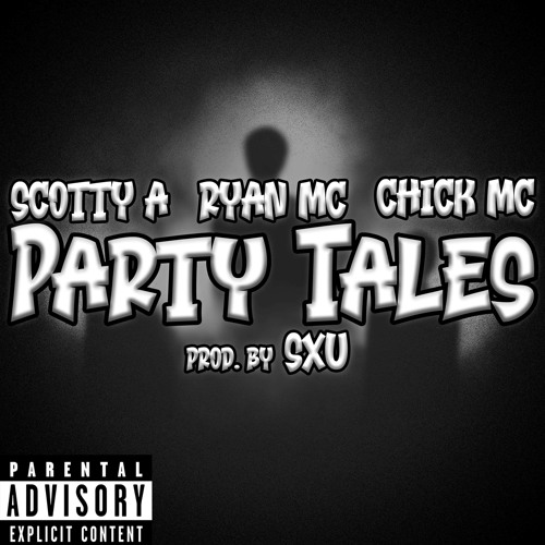 RyanMc    ScottyA     ChickMc - PartyTales (prod by SXU)