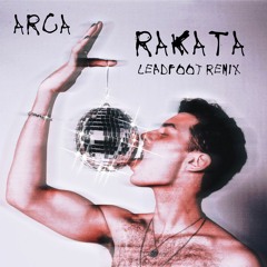 Arca - Rakata (Leadfoot Remix)
