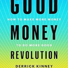[GET] PDF 📍 Good Money Revolution: How to Make More Money to Do More Good by Derrick
