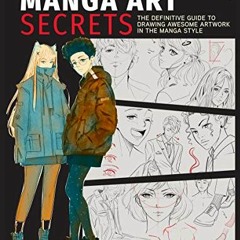 [Get] EPUB 💓 Manga Art Secrets: The Definitive Guide to Drawing Awesome Artwork in t