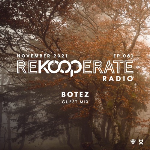 ReKooperate Radio - Episode 061 (Nov. 2021) - Guest Mix by Botez
