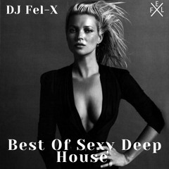 Best Of Sexy Deep House Mix DJ Fel-X