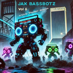 JAX BASSBOTZ VOL 6 - w/Chris "Phatboi" Gleason