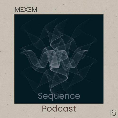 Sequence Podcast 016 - Mexem
