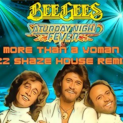 More Than A Woman - Bee Gees ('22 ShaZe House Remix)