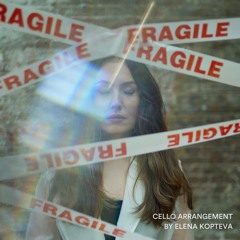 Fragile (cello Arrangement) feat Lena Kopteva on Cello