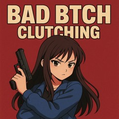 Bad bitch clutching ft Whiteboyc