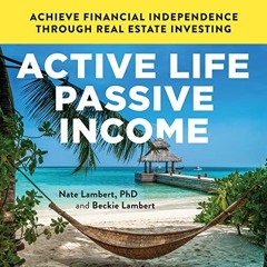 [Free] KINDLE 💙 Active Life, Passive Income: Achieve Financial Independence Through