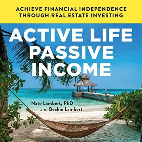[Get] EPUB 📂 Active Life, Passive Income: Achieve Financial Independence Through Rea