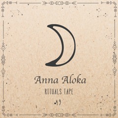 Anna Aloka -  Rituals Tape •49