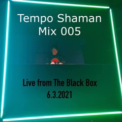 Tempo Shaman Mix005: Live from The Black Box 6.3.2021