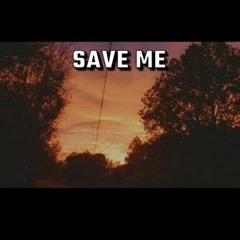 Save Me.