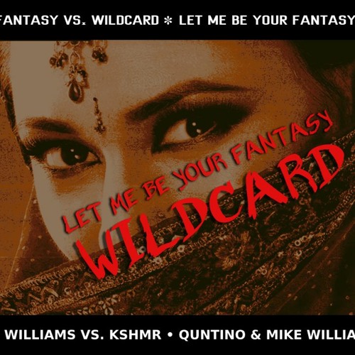 Quintino & Mike Williams vs. KSHMR - Let Me Be Your Fantasy vs. Wildcard [Nyrewes Mashup]