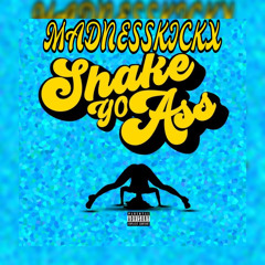 Shake Your Ass - Madnesskickx