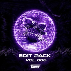 TRUNX Edit Pack Vol. 006 [Supported By: Benzi]
