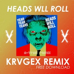 Yeah Yeah Yeahs - Heads Will Roll (KRVGEX REMIX)[BUY = FREE DOWNLOAD]