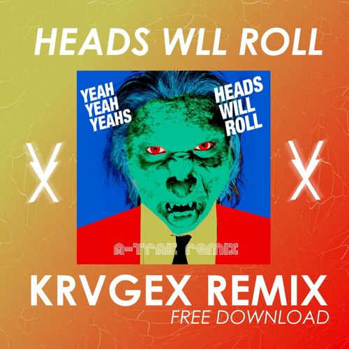 Stream Yeah Yeah Yeahs - Heads Will Roll (KRVGEX REMIX)[BUY = FREE  DOWNLOAD] by KRVGEX | Listen online for free on SoundCloud