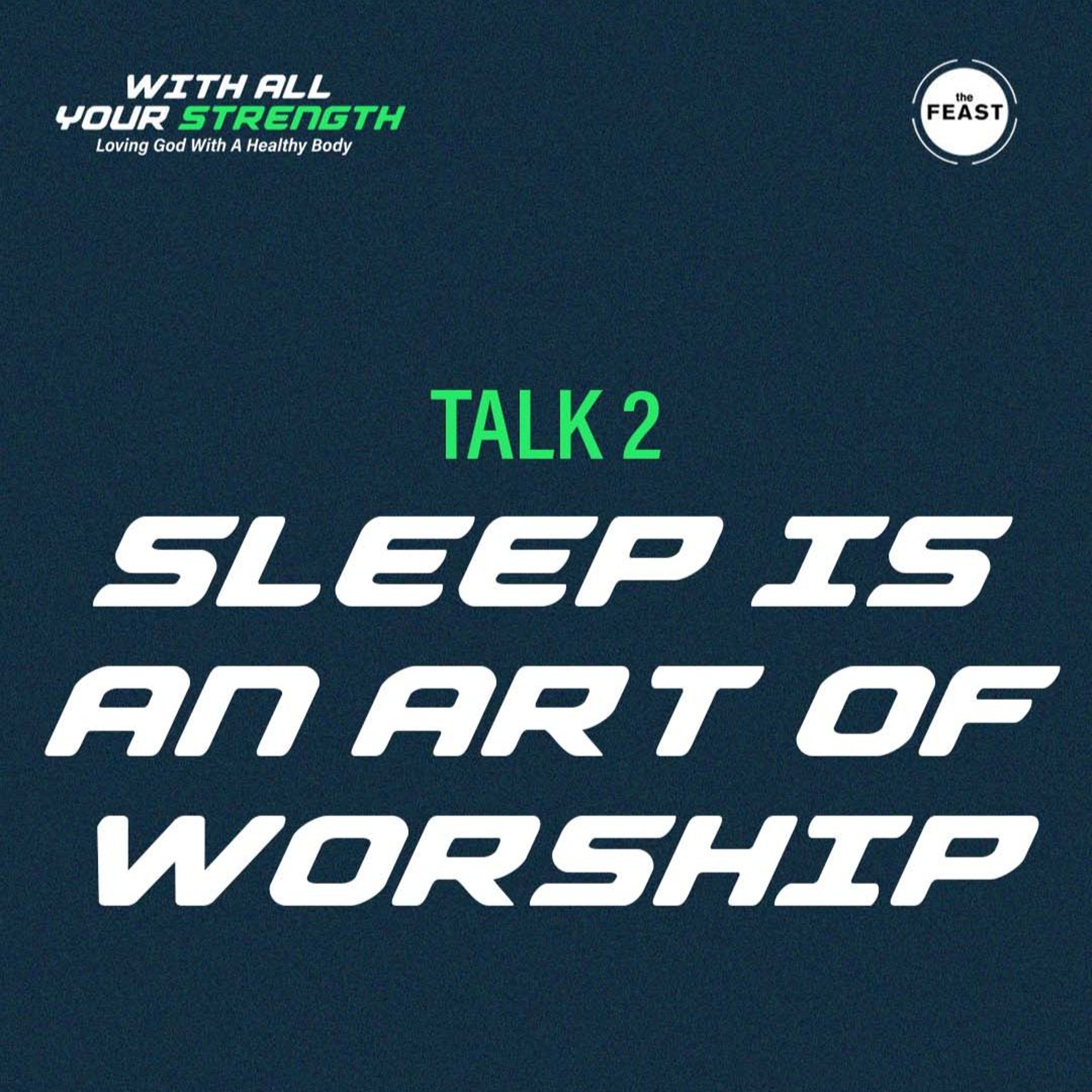 Feast Series: With All Your Strength | Talk 2: Sleep Is an Act of Worship