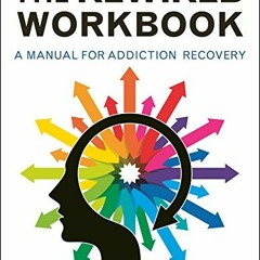 Read [PDF EBOOK EPUB KINDLE] Rewired Workbook: A Manual for Addiction Recovery by  Erica Spiegelman