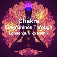 Chakra - Love Shines Through (London & Niko Uplifting Remix)*FREE DOWNLOAD*