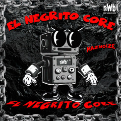 Maznoize - El Negrito Core (NWB 013) [OUT NOW SPOTIFY]