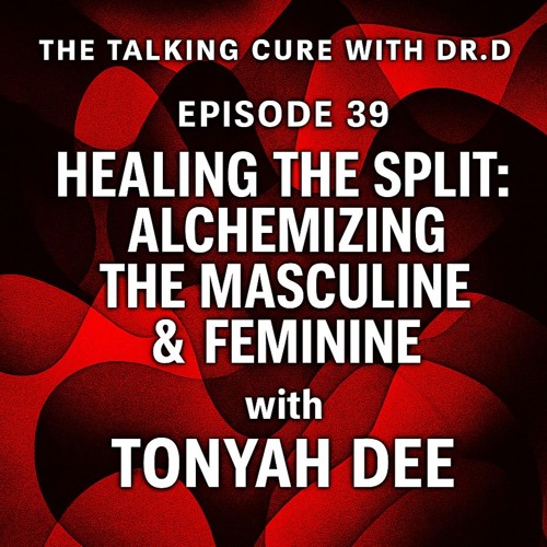 The Talking Cure 40: Healing the Split: Alchemizing the Masculine & Feminine
