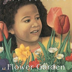 GET PDF 💖 Flower Garden by  Eve Bunting &  Kathryn Hewitt [KINDLE PDF EBOOK EPUB]