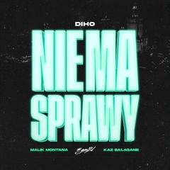 DIHO X MALIK X KAZ BAŁAGANE - Nie ma Sprawy