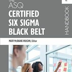 READ The ASQ Certified Six Sigma Black Belt Handbook BY Mary McShane-Vaughn (Author)