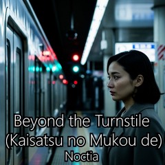 Beyond the Turnstile (Kaisatsu no Mukou de)