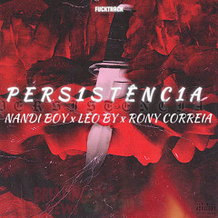 PERSISTÊNCIA (C/Nandi boy_&_Rony Correia.)