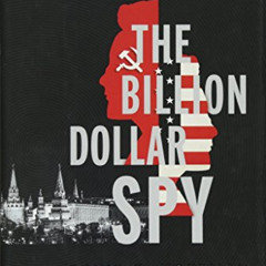[Read] KINDLE 📭 The Billion Dollar Spy: A True Story of Cold War Espionage and Betra
