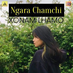 Xonam Lhamo - Ngara Chamchi |FLO Studio Production|