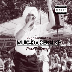 Mukhda Dekh Ke - Surjit Bindrakhia (ProdByDxxp)
