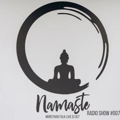 Namaste Radio Show #007 Live Dj set by Morethan Talk