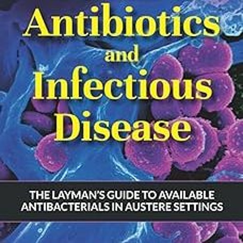 ~Read~[PDF] Alton's Antibiotics and Infectious Disease: The Layman's Guide to Available Antibac