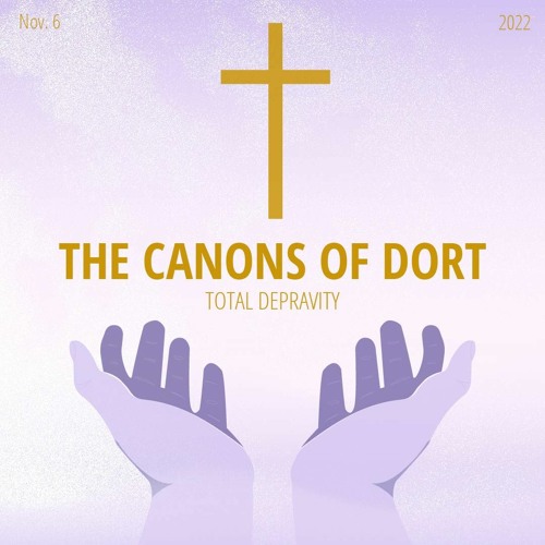 Canons of Dort: Total Depravity | 11-6-2022